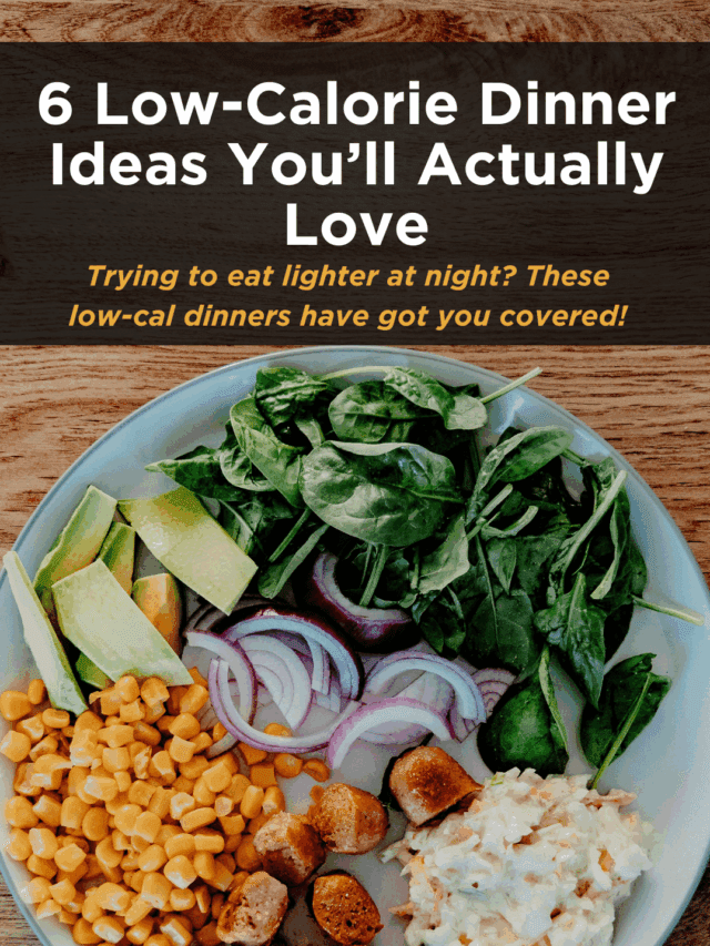 6 Low-Calorie Dinner Ideas You’ll Actually Love