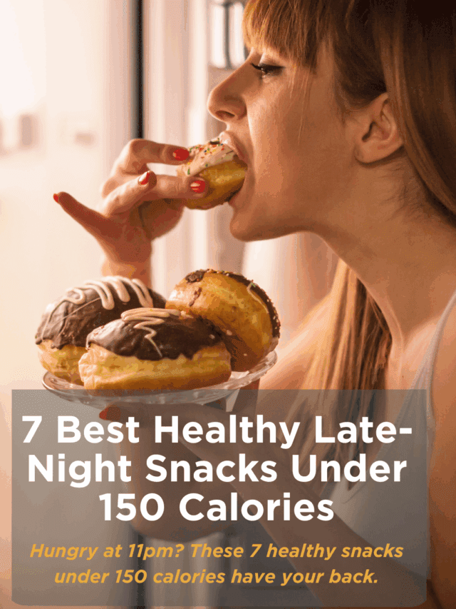 7 Best Healthy Late-Night Snacks Under 150 Calories | Guilt-Free Midnight Munchies